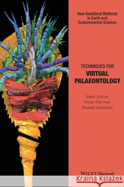 Techniques for Virtual Palaeontology Sutton, Mark; Rahman, Imran ,Dr; Garwood, Russell ,Dr 9781118591130
