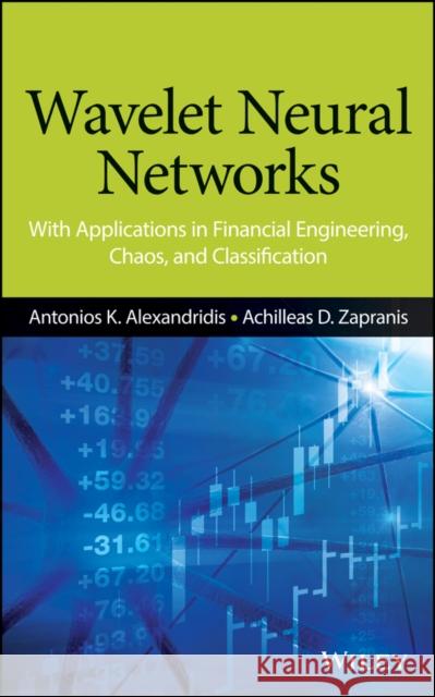 Wavelet Neural Networks: With Applications in Financial Engineering, Chaos, and Classification Alexandridis, Antonios K. 9781118592526 John Wiley & Sons