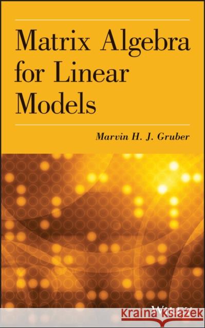 Matrix Algebra for Linear Mode Gruber, Marvin H. J. 9781118592557