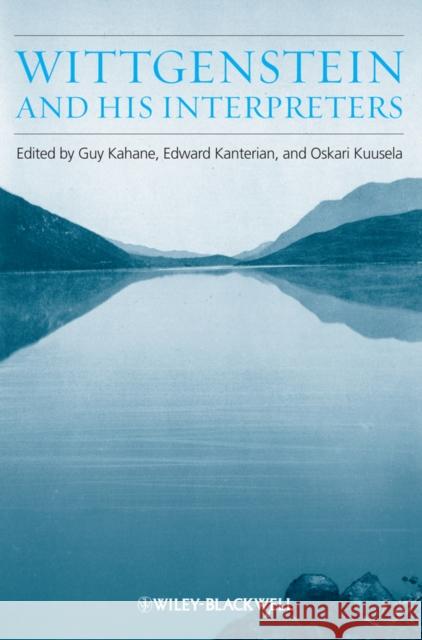 Wittgenstein and His Interpreters: Essays in Memory of Gordon Baker Kahane, Guy 9781118592601