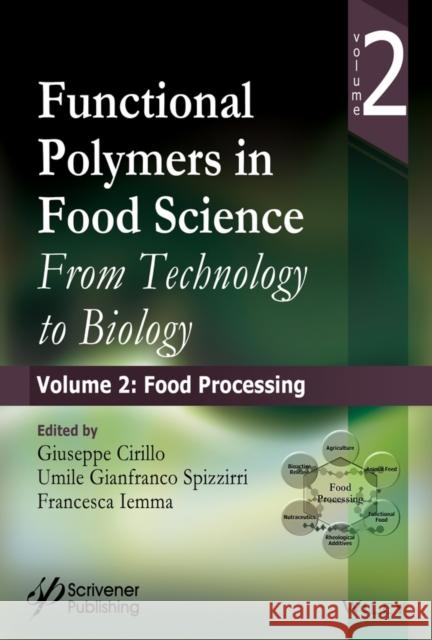 Functional Polymers in Food Science: From Technology to Biology, Volume 2: Food Processing G. Cirillo 9781118595183 Wiley-Scrivener