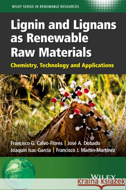 Lignin and Lignans as Renewable Raw Materials: Chemistry, Technology and Applications Calvo-Flores, Francisco G. 9781118597866 John Wiley & Sons