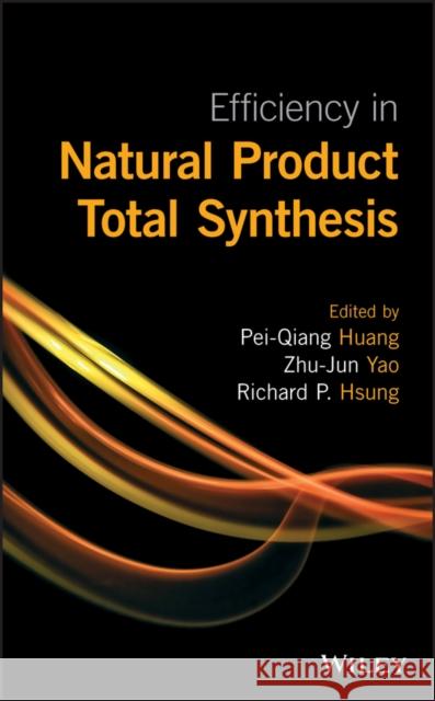 Efficiency in Natural Product Total Synthesis Huang, Pei–Qiang; Yao, Zhu–Jun; Hsung, Richard 9781118605400 John Wiley & Sons