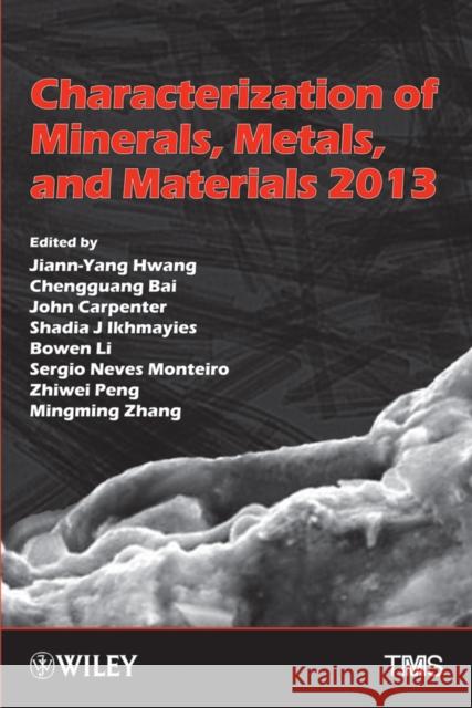 Characterization of Minerals, Metals, and Materials 2013 Jiann-Yang Hwang 9781118605646