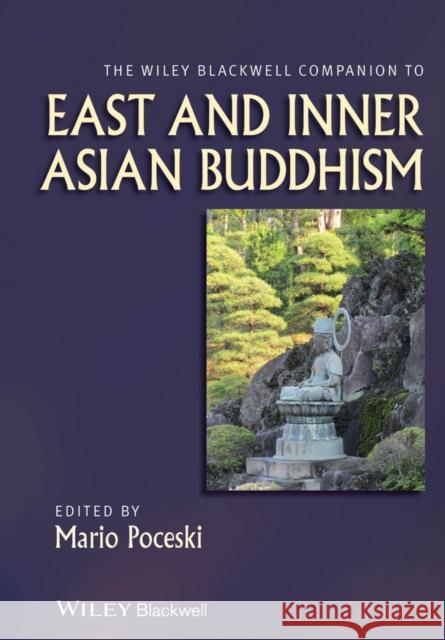 The Wiley Blackwell Companion to East and Inner Asian Buddhism M Poceski 9781118610336 John Wiley & Sons