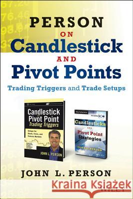 Person on Candlestick and Pivot Points: Trading Triggers and Trade Setups John L. Person 9781118611548