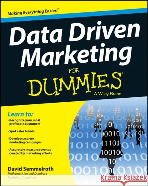 Data Driven Marketing For Dummies David (Mathematician and Database Marketing Consultant) Semmelroth 9781118615843 John Wiley & Sons Inc