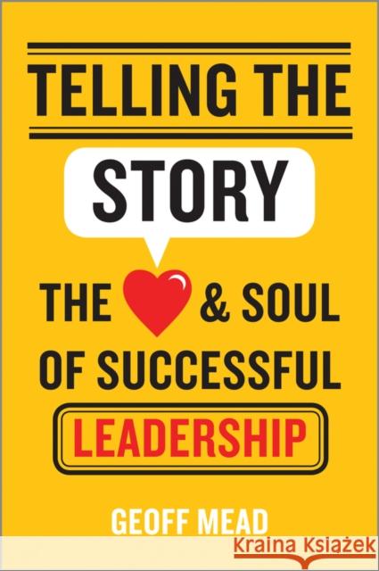 Telling the Story: The Heart and Soul of Successful Leadership Mead, Geoff 9781118617168