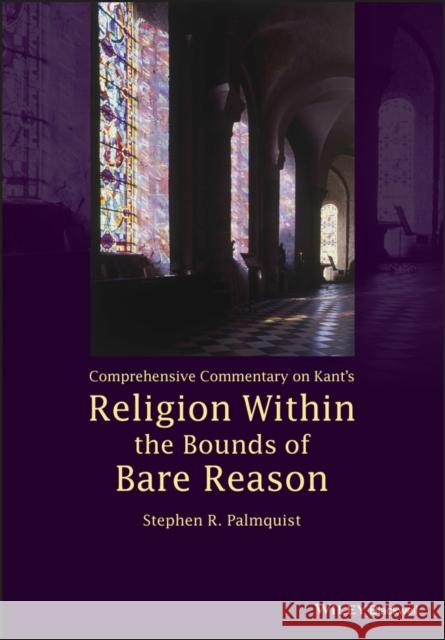 Comprehensive Commentary on Kant's Religion Within the Bounds of Bare Reason Stephen R  9781118619209 Wiley-Blackwell