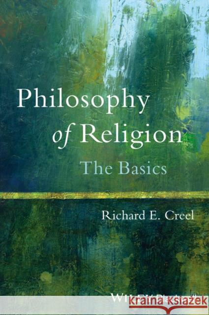 Philosophy of Religion: The Basics Creel, Richard E. 9781118619575