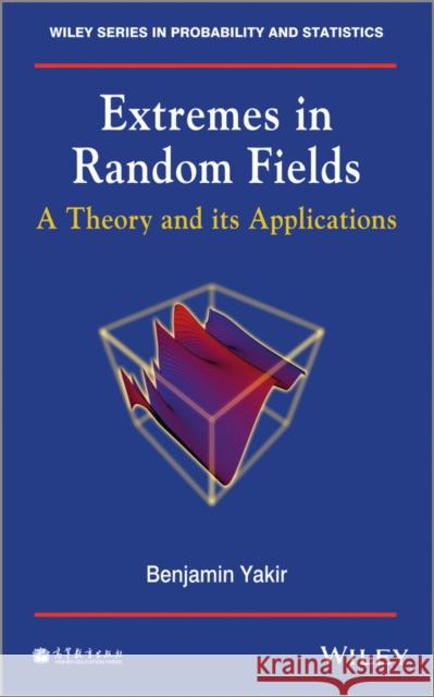 Extremes in Random Fields: A Theory and Its Applications Yakir, Benjamin 9781118620205