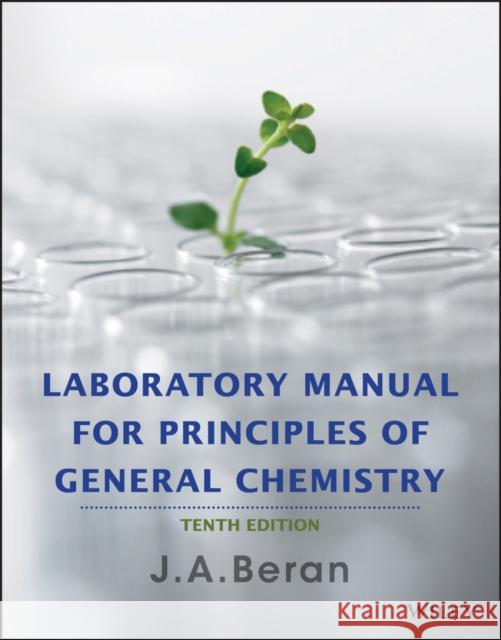 Laboratory Manual for Principles of General Chemistry Beran, Jo Allan 9781118621516 John Wiley & Sons