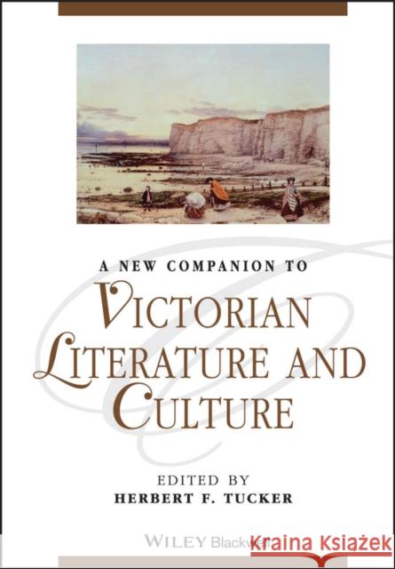 A New Companion to Victorian Literature and Culture Tucker, Herbert F. 9781118624494