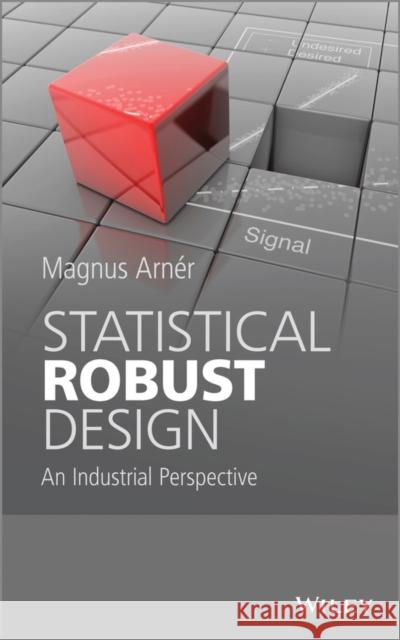 Statistical Robust Design: An Industrial Perspective Arner, Magnus 9781118625033 John Wiley & Sons