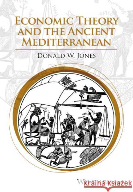 Economic Theory and the Ancient Mediterranean Jones, Donald W. 9781118627877 John Wiley & Sons