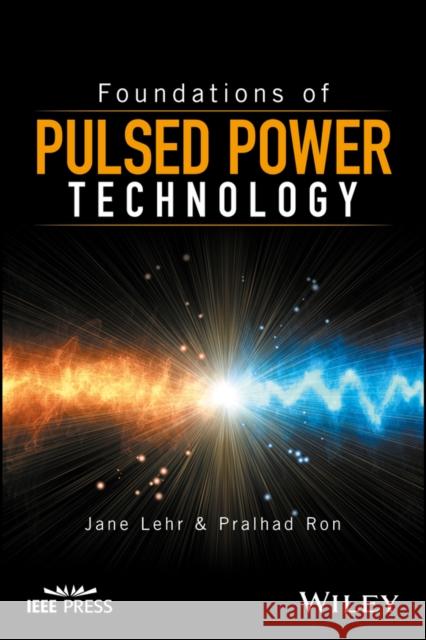 Foundations of Pulsed Power Technology Janet Lehr Pralhad Ron 9781118628393 IEEE Computer Society Press