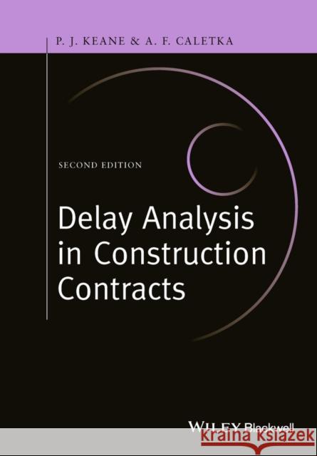 Delay Analysis in Construction Contracts Keane, John U. L.; Caletka, Anthony F. 9781118631171 John Wiley & Sons