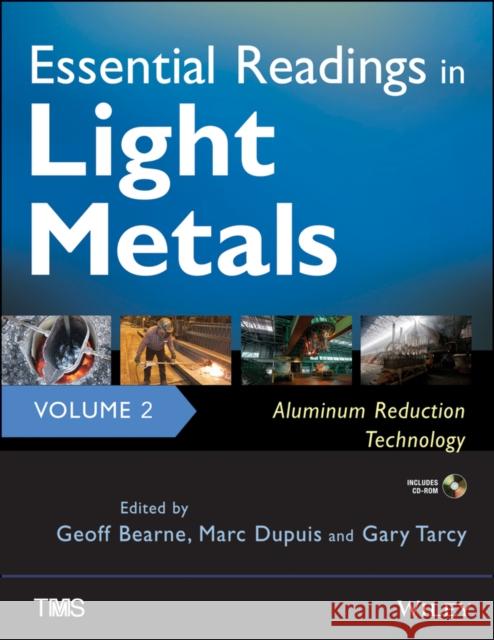 Essential Readings in Light Metals : Aluminum Reduction Technology Bearne, Geoff; Dupuis, Marc; Tarcy, Gary 9781118635742