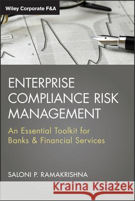 Enterprise Compliance Risk Management: An Essential Toolkit for Banks and Financial Services Saloni Ramakrishna   9781118638316 John Wiley & Sons Inc