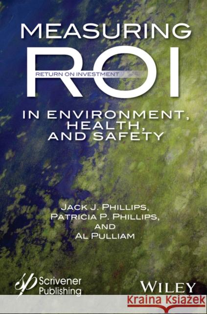 Measuring Roi in Environment, Health, and Safety Phillips, Jack J. 9781118639788 Wiley-Scrivener