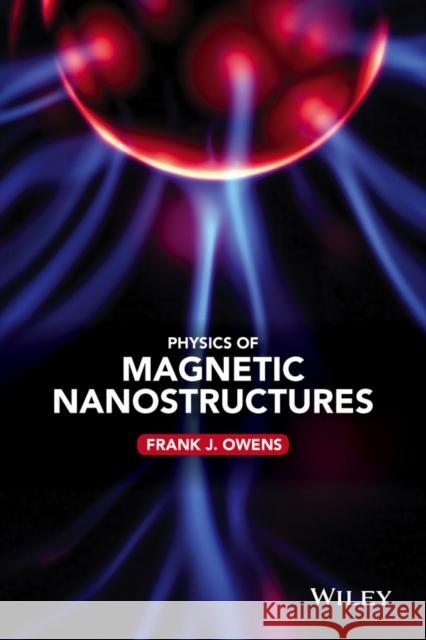 Physics of Magnetic Nanostructures Owens, Frank J. 9781118639962 John Wiley & Sons