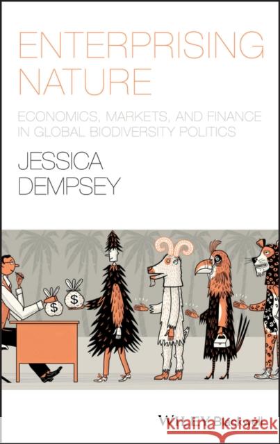 Enterprising Nature: Economics, Markets, and Finance in Global Biodiversity Politics Dempsey, Jessica 9781118640555