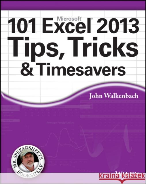 101 Excel 2013 Tips, Tricks and Timesavers John Walkenbach 9781118642184 0