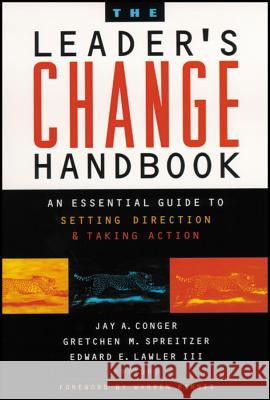 The Leader's Change Handbook: An Essential Guide to Setting Direction and Taking Action Jay A. Conger Gretchen M. Spreitzer Edward E., III Lawler 9781118642191 Jossey-Bass