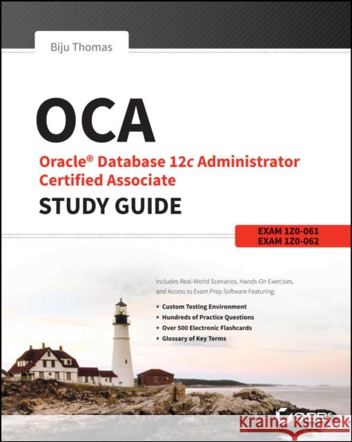 Oca: Oracle Database 12c Administrator Certified Associate Study Guide: Exams 1z0-061 and 1z0-062 Thomas, Biju 9781118643952 John Wiley & Sons