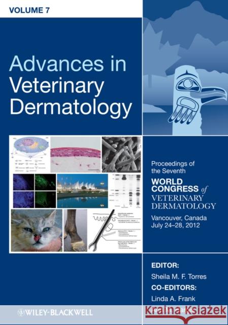 Advances in Veterinary Dermatology, Volume 7: Proceedings of the Seventh World Congress of Veterinary Dermatology, Vancouver, Canada, July 24 - 28, 20 Torres, Sheila M. F. 9781118644874 John Wiley & Sons