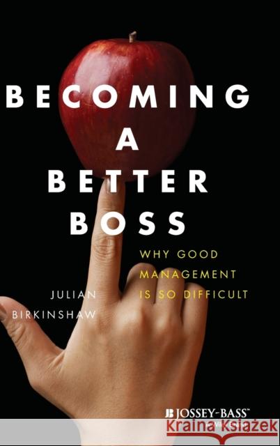 Becoming a Better Boss: Why Good Management Is So Difficult Birkinshaw, Julian 9781118645468