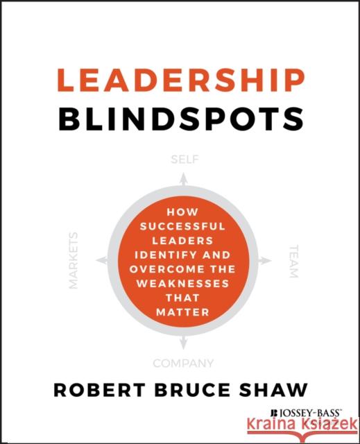 Leadership Blindspots Shaw, Robert B. 9781118646298 John Wiley & Sons
