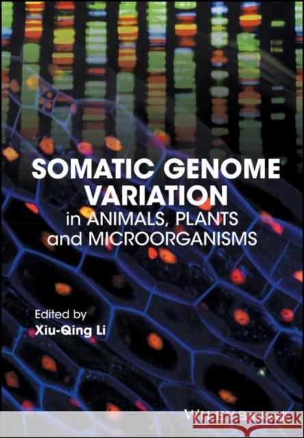 Somatic Genome Variation: In Animals, Plants, and Microorganisms Li, Xiu-Qing 9781118647066 Wiley-Blackwell