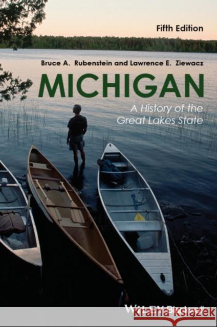 Michigan: A History of the Great Lakes State Rubenstein, Bruce A. 9781118649725 John Wiley & Sons