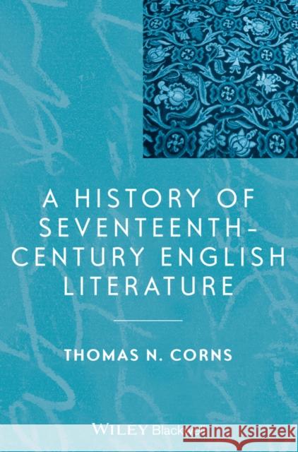 A History of Seventeenth-Century English Literature Corns, Thomas N. 9781118652527