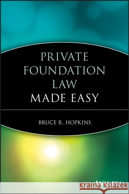 Private Foundation Law Made Easy Bruce R. Hopkins 9781118653371