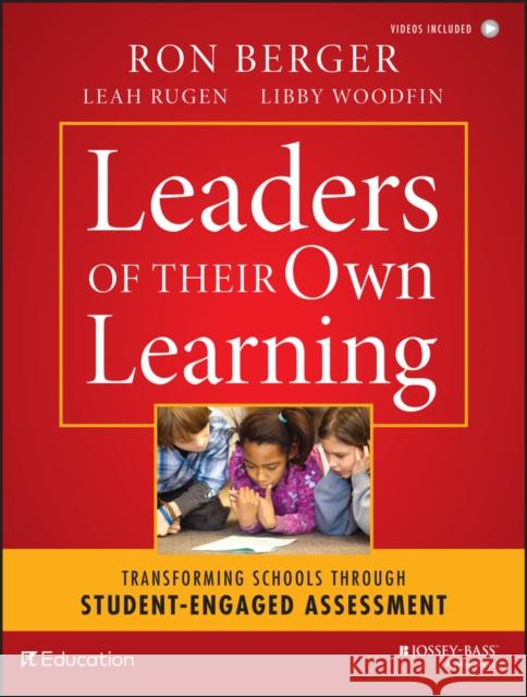 Leaders of Their Own Learning: Transforming Schools Through Student-Engaged Assessment Berger, Ron 9781118655443