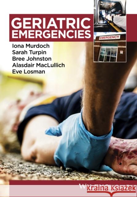 Geriatric Emergencies Iona Murdoch Sarah Turpin Bree Johnston 9781118655573 Wiley-Blackwell (an imprint of John Wiley & S