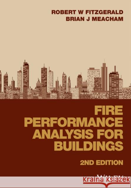 Fire Performance Analysis for Buildings Fitzgerald, Robert W.; Meacham, Brian J. 9781118657096