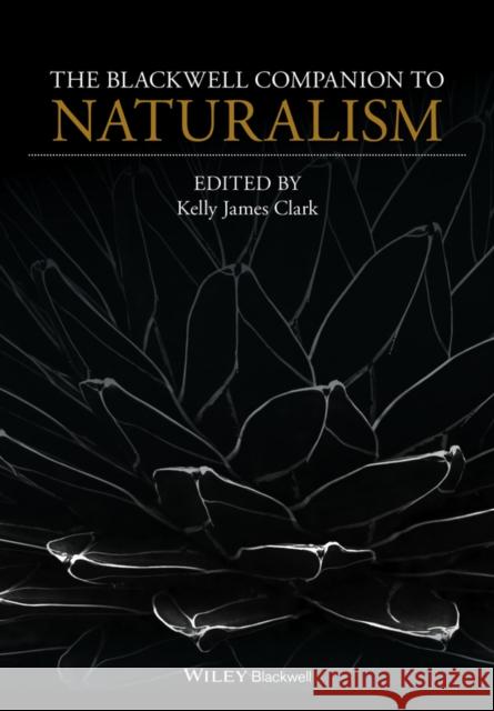 The Blackwell Companion to Naturalism Kelly J. Clark 9781118657607 Wiley-Blackwell