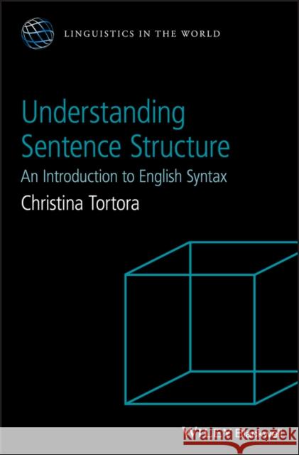 Understanding Sentence Structure: An Introduction to English Syntax Tortora, Christina 9781118659489 Wiley-Blackwell