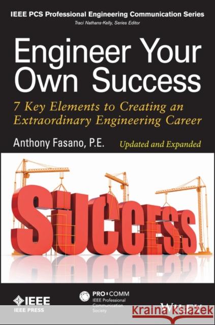 Engineer Your Own Success: 7 Key Elements to Creating an Extraordinary Engineering Career Fasano, Anthony 9781118659649 John Wiley & Sons