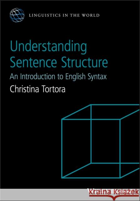 Understanding Sentence Structure: An Introduction to English Syntax Tortora, Christina 9781118659946 Wiley