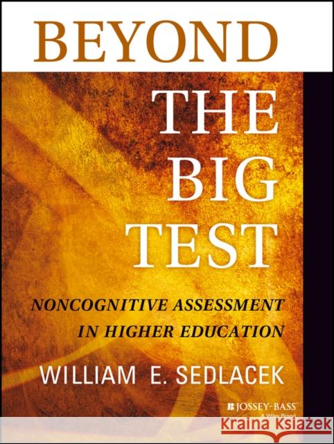 Beyond the Big Test: Noncognitive Assessment in Higher Education Sedlacek, William E. 9781118660577