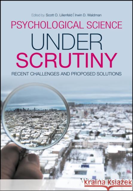 Psychological Science Under Scrutiny: Recent Challenges and Proposed Solutions Lilienfeld, Scott O. 9781118661079