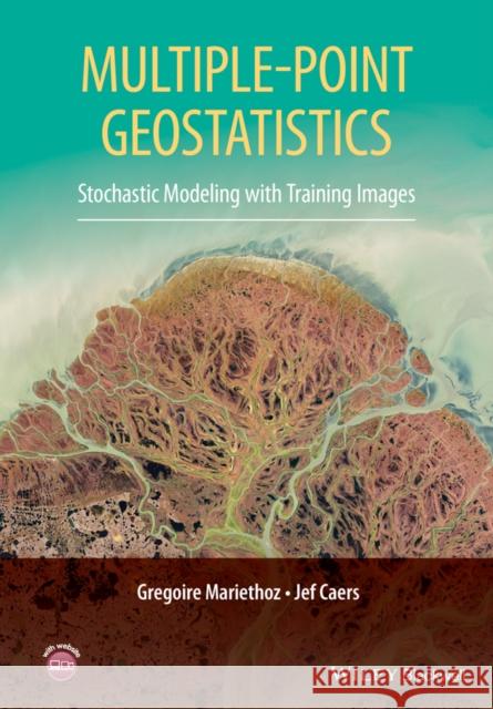 Multiple-Point Geostatistics: Stochastic Modeling with Training Images Caers, Jef 9781118662755 John Wiley & Sons