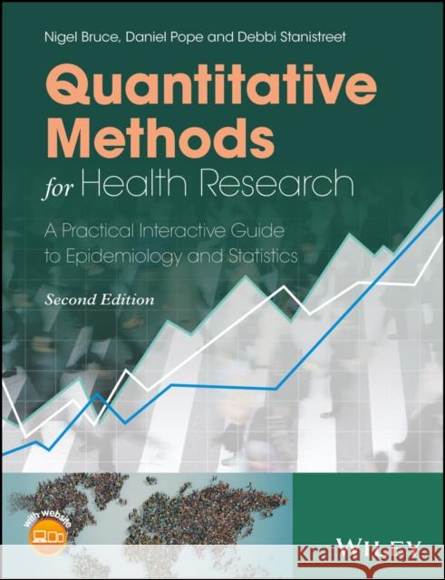 Quantitative Methods for Health Research: A Practical Interactive Guide to Epidemiology and Statistics Nigel Bruce Daniel Pope Debbi Stanistreet 9781118665411 Wiley-Blackwell