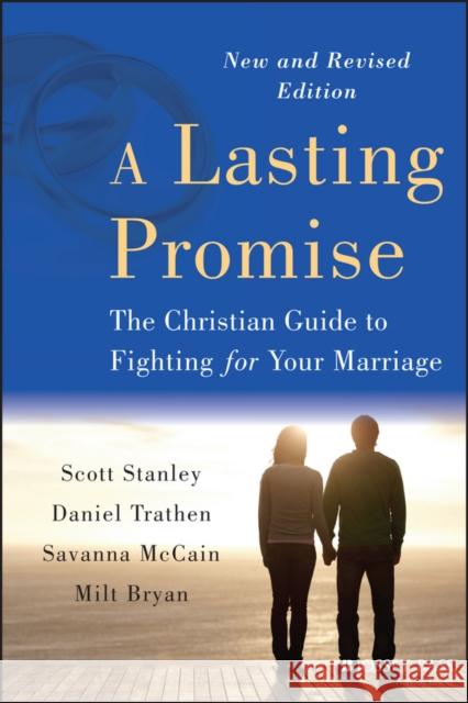 A Lasting Promise: The Christian Guide to Fighting for Your Marriage, New and Revised Edition Stanley, Scott M. 9781118672921