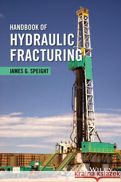 Handbook of Hydraulic Fracturing Speight, James G. 9781118672990 John Wiley & Sons