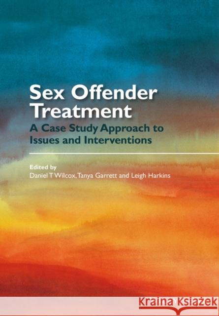 Sex Offender Treatment: A Case Study Approach to Issues and Interventions Wilcox, Daniel T. 9781118674413 John Wiley & Sons